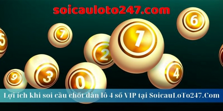 Lợi ích khi soi cầu chốt dàn lô 4 số VIP tại SoicauLoTo247.Com Lợi ích khi soi cầu chốt dàn lô 4 số VIP tại SoicauLoTo247.Com