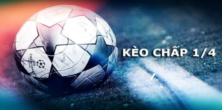 Kèo chấp 1/4 là gì? Kèo chấp 1/4 là gì?