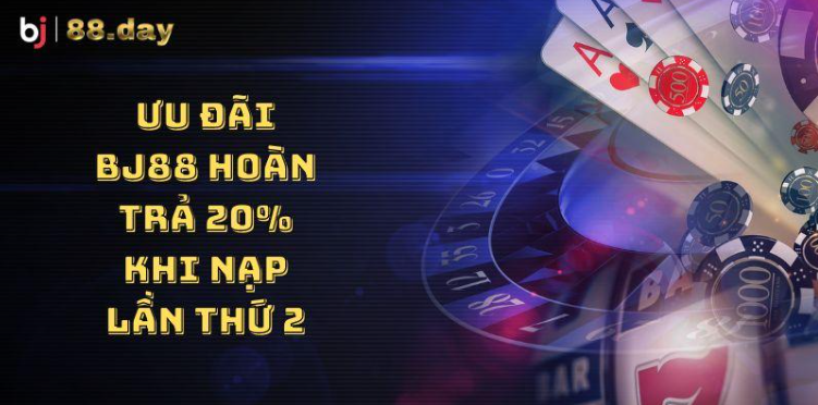 Ưu đãi BJ88 hoàn trả 20% khi nạp lần thứ 2 Ưu đãi BJ88 hoàn trả 20% khi nạp lần thứ 2