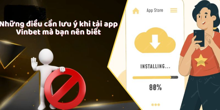 Những điều cần lưu ý khi tải app Vinbet mà bạn nên biết Những điều cần lưu ý khi tải app Vinbet mà bạn nên biết